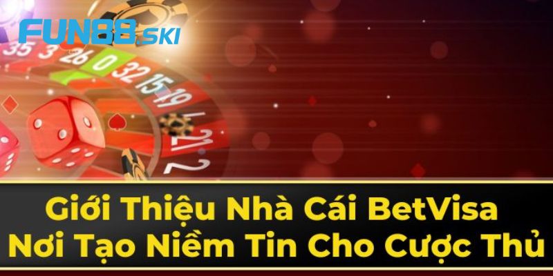 Fun88 | Betvisa - Sân Chơi Xanh Chín Với Nhiều Ưu Điểm